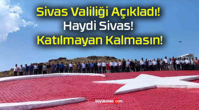 Sivas Valiliği Açıkladı! Haydi Sivas! Katılmayan Kalmasın!