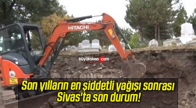 Son yılların en şiddetli yağışı sonrası Sivas’ta son durum!