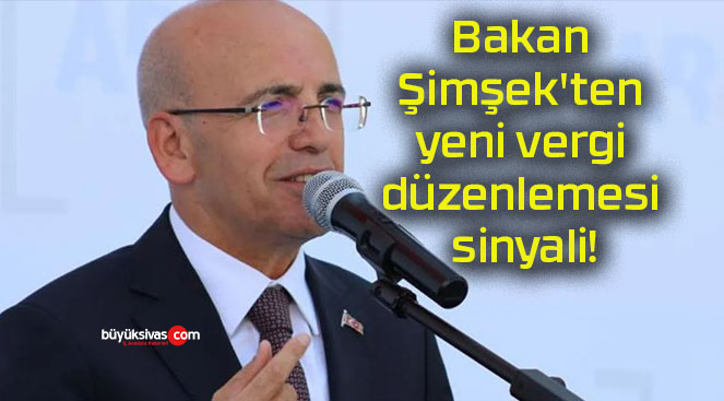 Bakan Şimşek’ten yeni vergi düzenlemesi sinyali!