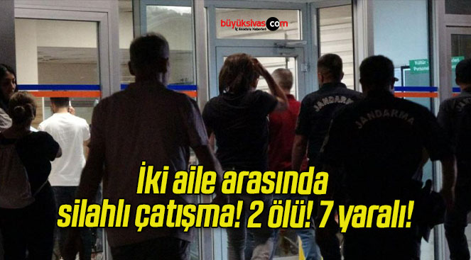 İki aile arasında silahlı çatışma! 2 ölü! 7 yaralı!