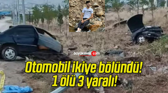 Otomobil ikiye bölündü! 1 ölü 3 yaralı!