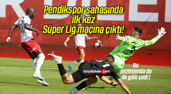 Pendikspor sahasında ilk kez Süper Lig maçına çıktı!