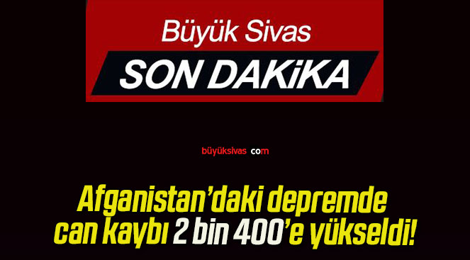 Afganistan’daki depremde can kaybı 2 bin 400’e yükseldi!