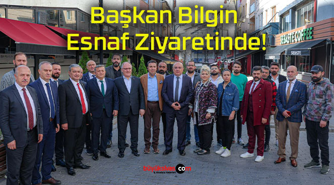 Başkan Bilgin Esnaf Ziyaretinde!