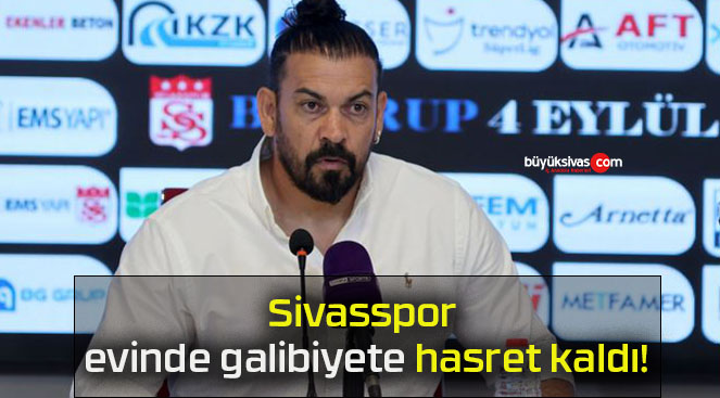 Sivasspor evinde galibiyete hasret kaldı!