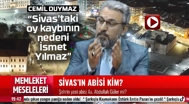 Cemil Duymaz “Sivas’ta AK Parti’nin oy kaybının nedeni İsmet Yılmaz…”