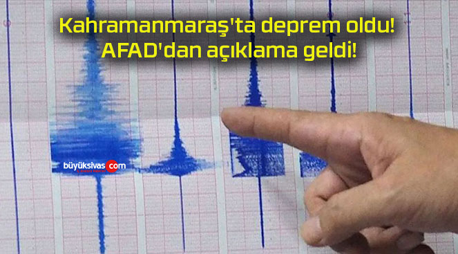 Kahramanmaraş’ta deprem oldu! AFAD’dan açıklama geldi!