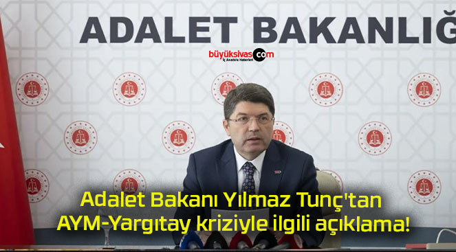 Adalet Bakanı Yılmaz Tunç’tan AYM-Yargıtay kriziyle ilgili açıklama!