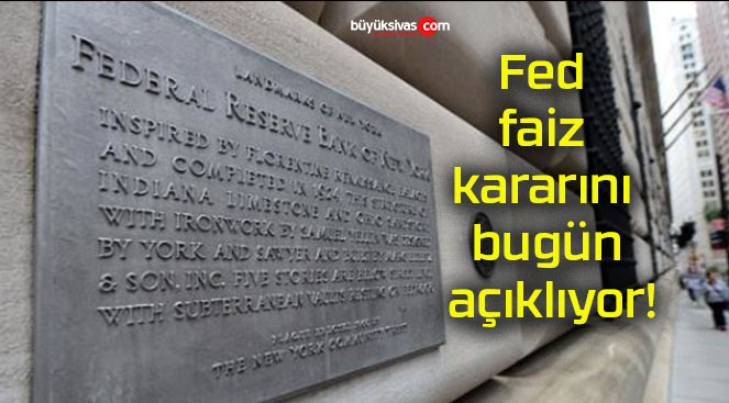 Fed faiz kararını bugün açıklıyor!