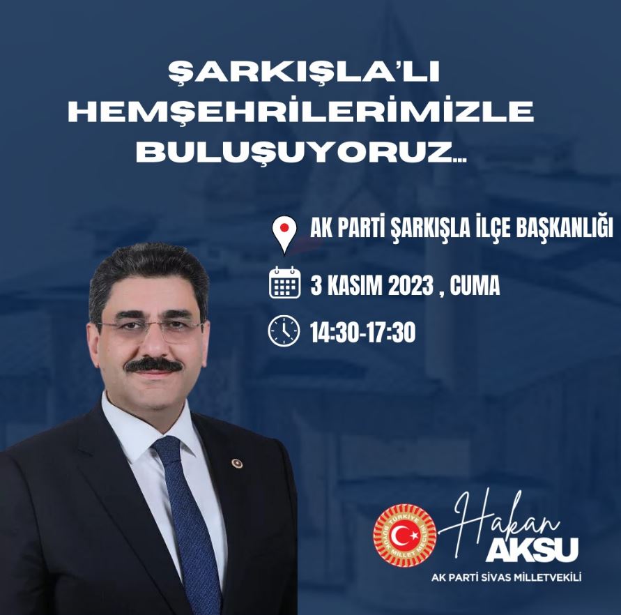 Milletvekili Aksu Şarkışla’ya Gidiyor! İşte tarih ve saati..