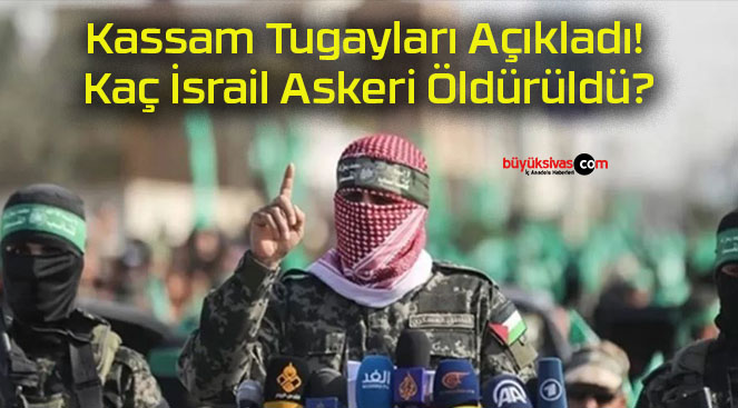 Kassam Tugayları Açıkladı! Kaç İsrail Askeri Öldürüldü?