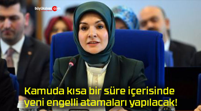 Kamuda kısa bir süre içerisinde yeni engelli atamaları yapılacak!