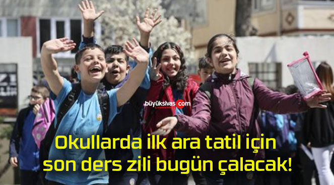 Okullarda ilk ara tatil için son ders zili bugün çalacak!