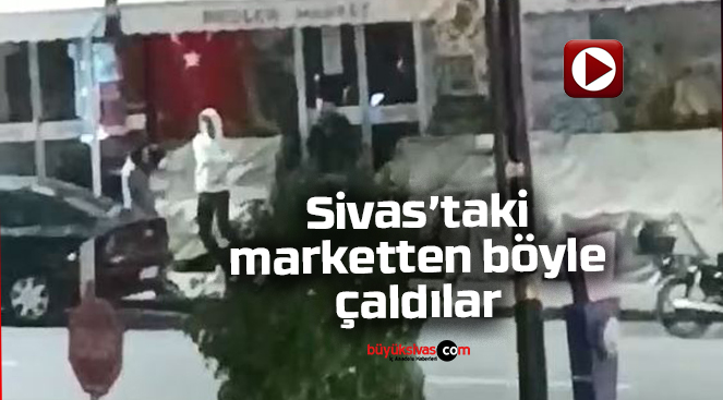 Sivas’ta kimliği belirsiz kişiler marketten böyle çaldılar