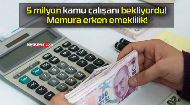 5 milyon kamu çalışanı bekliyordu! Memura erken emeklilik!