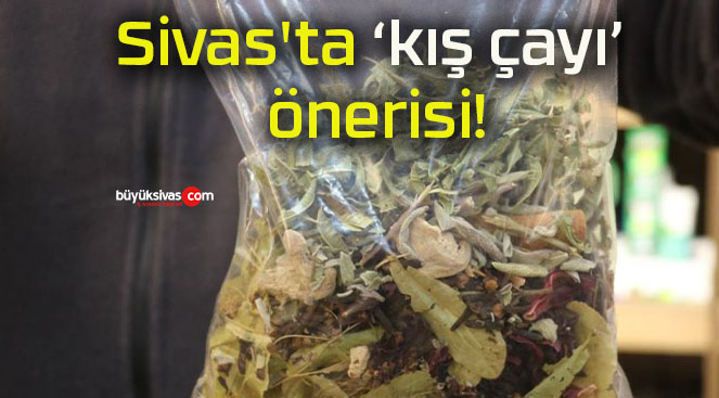Sivas’ta ‘kış çayı’ önerisi!