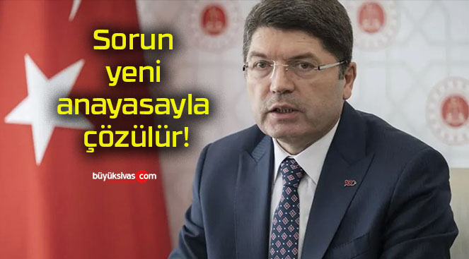 Sorun yeni anayasayla çözülür!