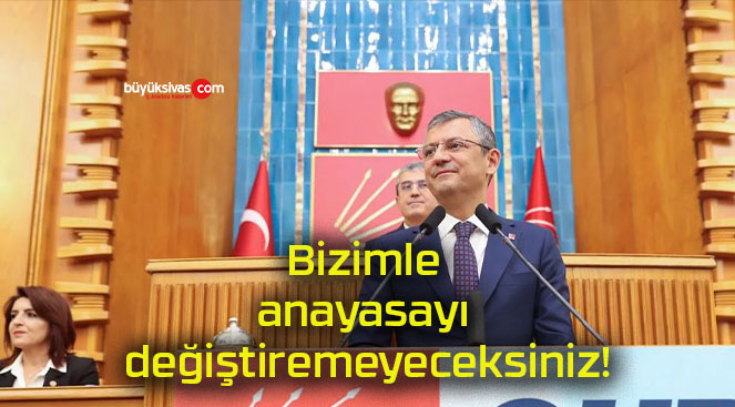 Bizimle anayasayı değiştiremeyeceksiniz!