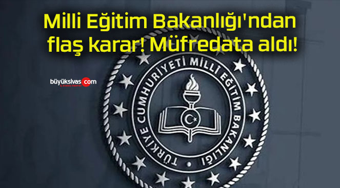 Milli Eğitim Bakanlığı’ndan flaş karar! Müfredata aldı!