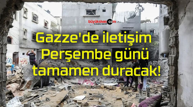 Gazze’de iletişim Perşembe günü tamamen duracak!