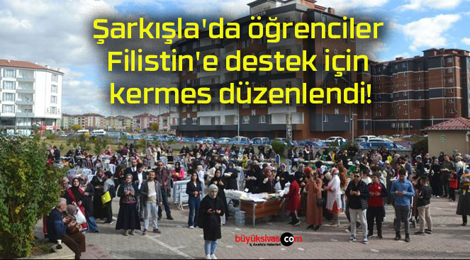 Şarkışla’da öğrenciler Filistin’e destek için kermes düzenlendi!