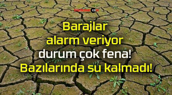 Barajlar alarm veriyor durum çok fena! Bazılarında su kalmadı!