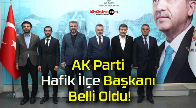 AK Parti Hafik İlçe Başkanı Belli Oldu!