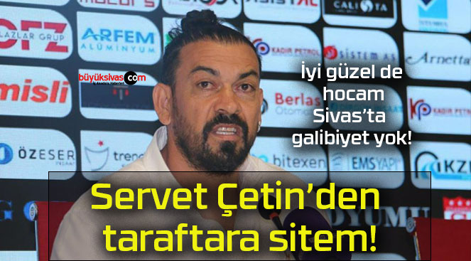 Servet Çetin’den taraftara sitem!