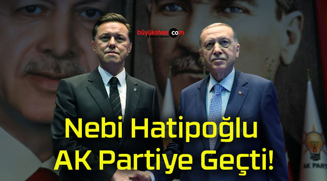 Nebi Hatipoğlu AK Partiye Geçti!