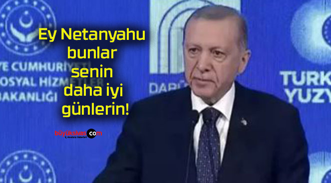 Ey Netanyahu bunlar senin daha iyi günlerin!