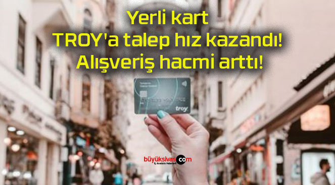 Yerli kart TROY’a talep hız kazandı! Alışveriş hacmi arttı!