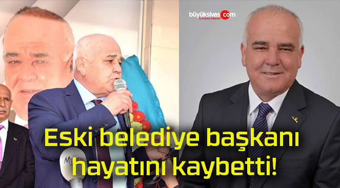 Eski belediye başkanı hayatını kaybetti!