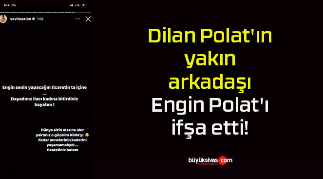 Dilan Polat’ın yakın arkadaşı Engin Polat’ı ifşa etti!