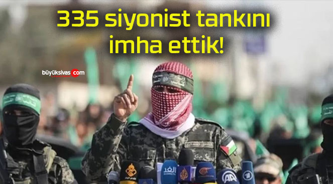 335 siyonist tankını imha ettik!