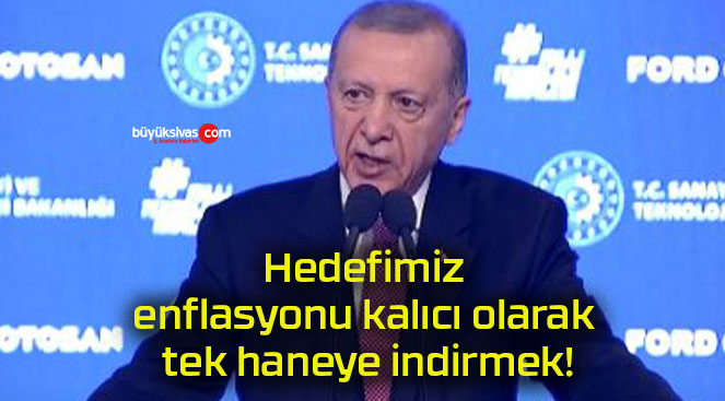 Hedefimiz enflasyonu kalıcı olarak tek haneye indirmek!