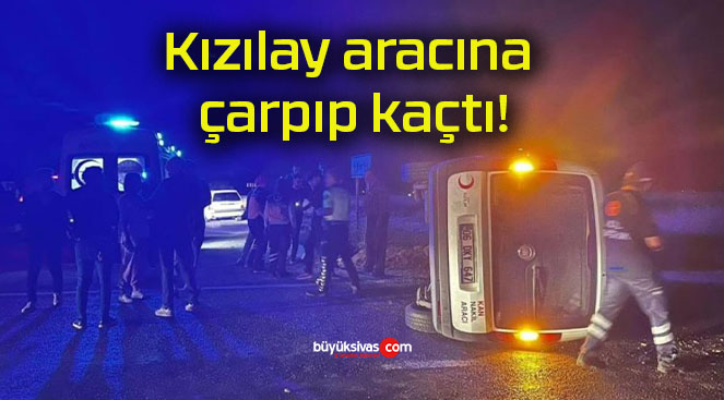 Kızılay aracına çarpıp kaçtı!