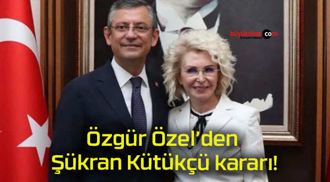 Özgür Özel’den Şükran Kütükçü kararı!