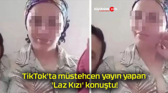TikTok’ta müstehcen yayın yapan ‘Laz Kızı’ konuştu!