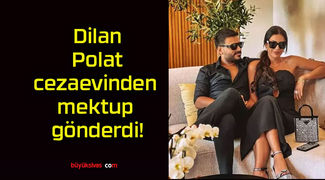 Dilan Polat cezaevinden mektup gönderdi!
