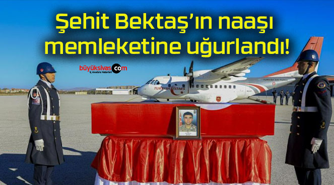 Şehit Bektaş’ın naaşı memleketine uğurlandı!