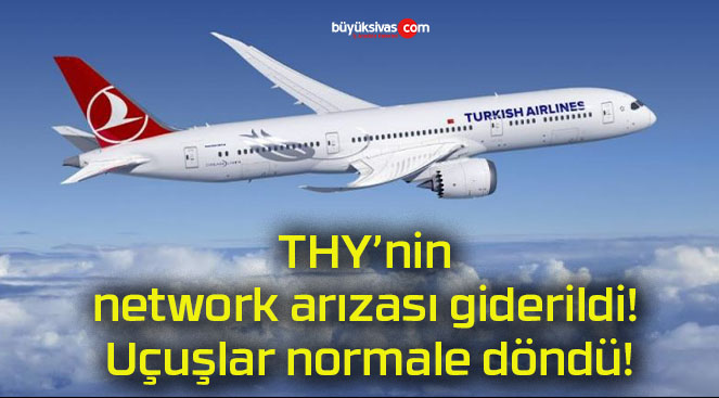 THY’nin network arızası giderildi! Uçuşlar normale döndü!