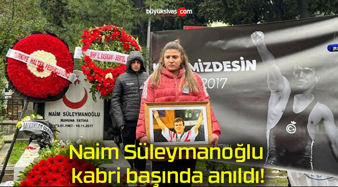 Naim Süleymanoğlu kabri başında anıldı!