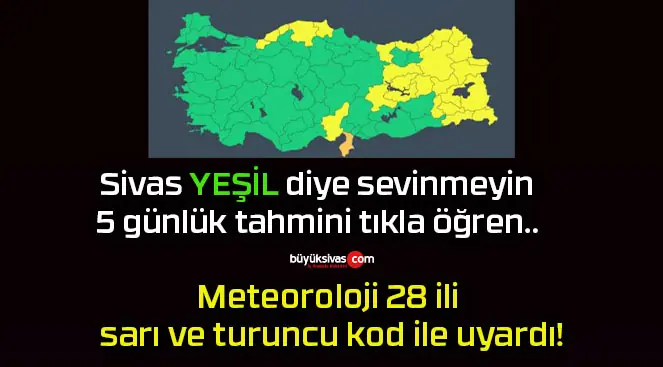 Meteoroloji 28 ili sarı ve turuncu kod ile uyardı!