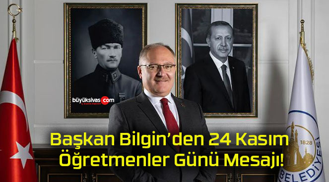 Başkan Bilgin’den 24 Kasım Öğretmenler Günü Mesajı!