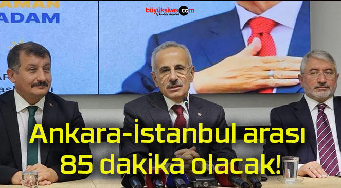 Ankara-İstanbul arası 85 dakika olacak!