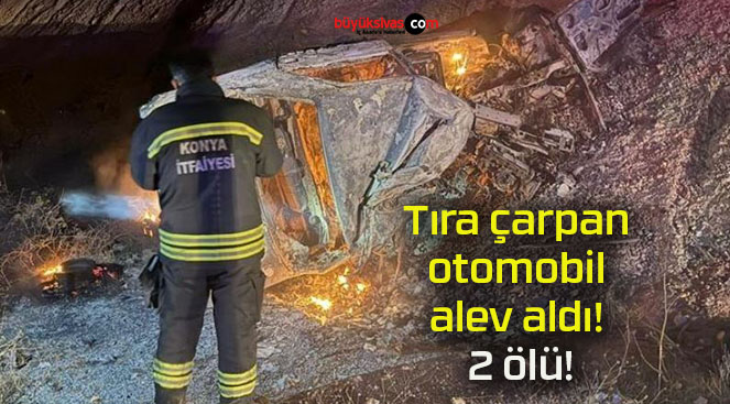 Tıra çarpan otomobil alev aldı! 2 ölü!