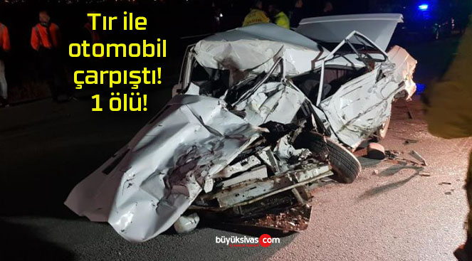 Tır ile otomobil çarpıştı! 1 ölü!