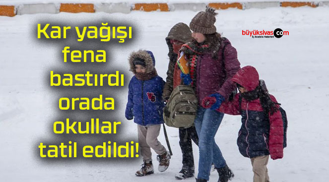 Kar yağışı fena bastırdı orada okullar tatil edildi!