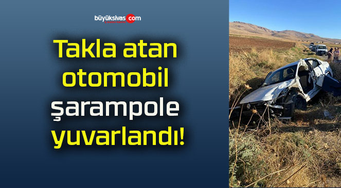 Takla atan otomobil şarampole yuvarlandı!