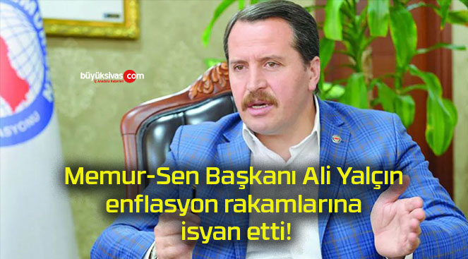 Memur-Sen Başkanı Ali Yalçın enflasyon rakamlarına isyan etti!